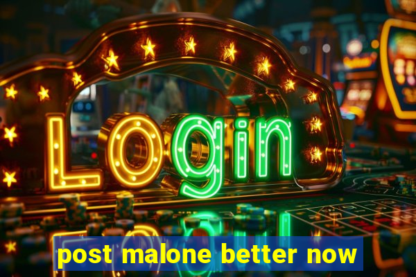 post malone better now